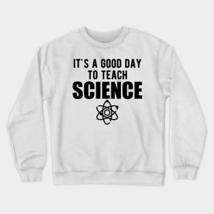 Science - It's a good day  to teach science Crewneck Sweatshirt